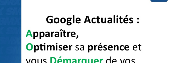 Indexer son site dans Google News : SMX Paris 2012